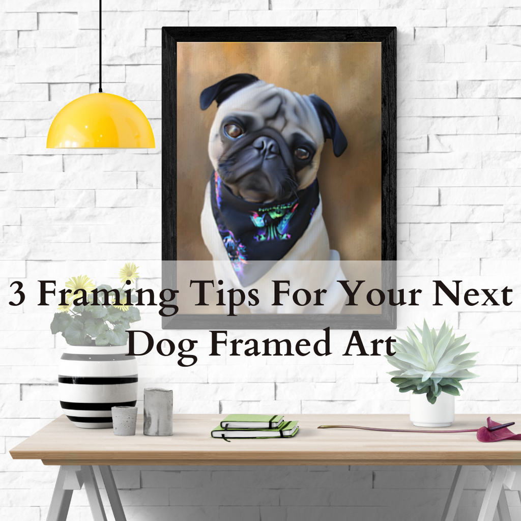 3 Framing Tips For Your Next Dog Framed Art